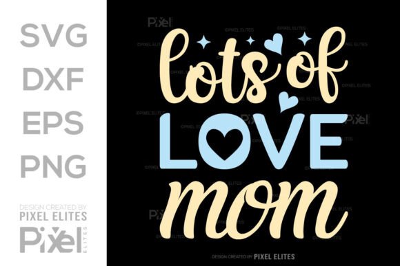 Lots of Love Mom SVG – A Thoughtful Mothers Day Design