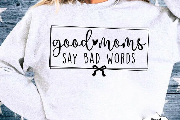 Sarcastic Mom SVG, Good Moms SVG – A Designer’s Honest Take